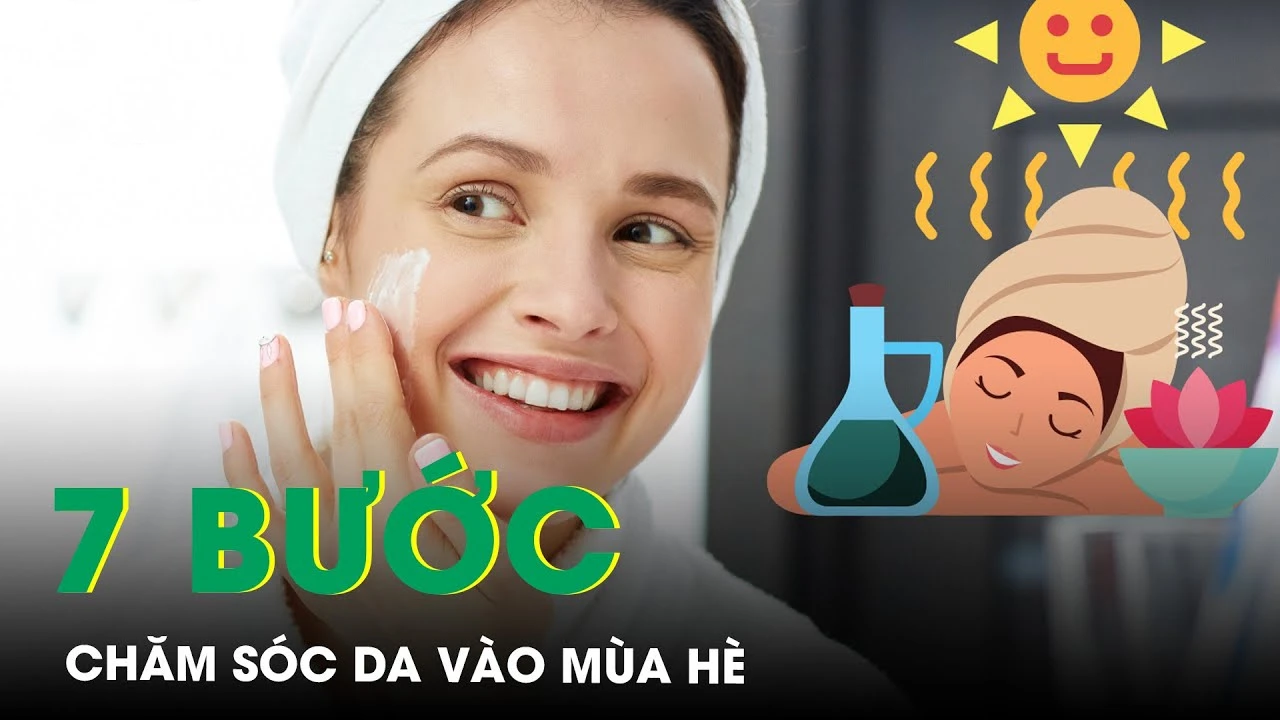7 Bước Chăm Sóc Da Mặt Trong Mùa Hè, Giúp Da Thêm Rạng Rỡ